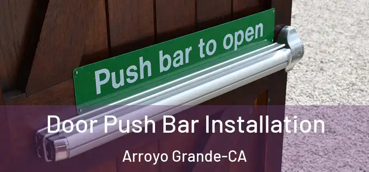 Door Push Bar Installation Arroyo Grande-CA