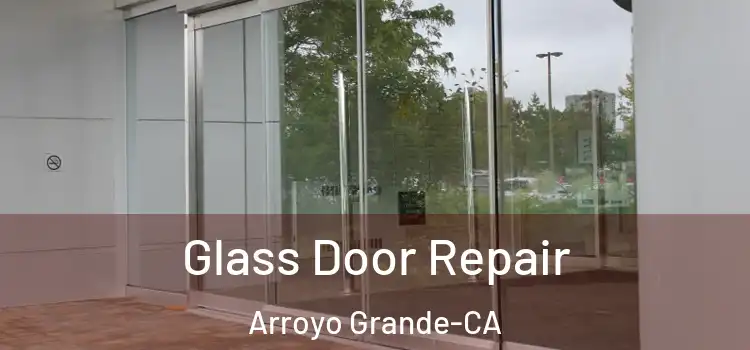 Glass Door Repair Arroyo Grande-CA