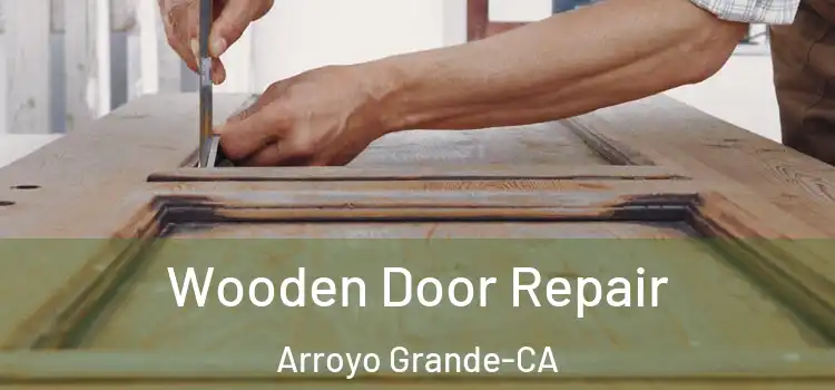 Wooden Door Repair Arroyo Grande-CA